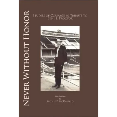 Never Without Honor: Studies of Courage in Tribute to Ben H. Procter