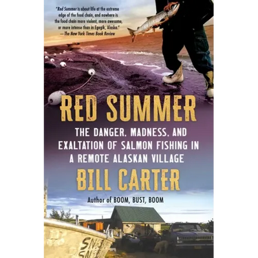 Red Summer: The Danger, Madness, and Exaltation of Salmon Fishing in a Remote Alaskan Village