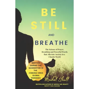 Be Still and Breathe: The Science of Prayer, Breathing and Powerful Words to Help Alleviate Anxiety in a Chaotic World