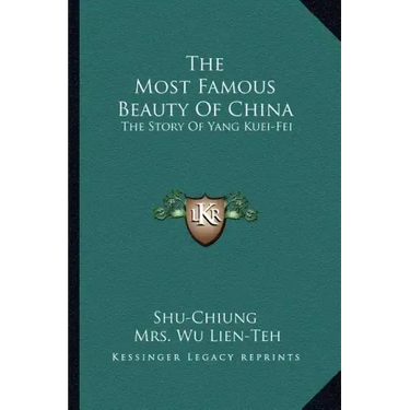 The Most Famous Beauty of China: The Story of Yang Kuei-Fei