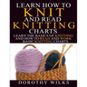 Learn How to Knit and Read Knitting Charts: Learn the Basics of Knitting and How to Read and Work Basic Knitting Charts