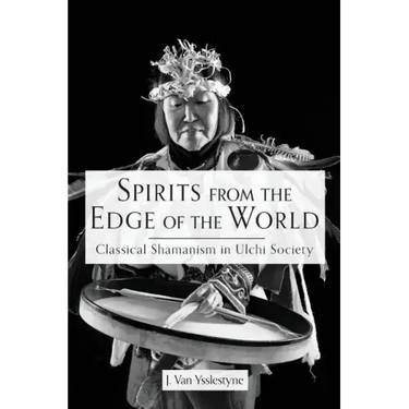 Spirits from the Edge of the World: Classical shamanism in Ulchi Society