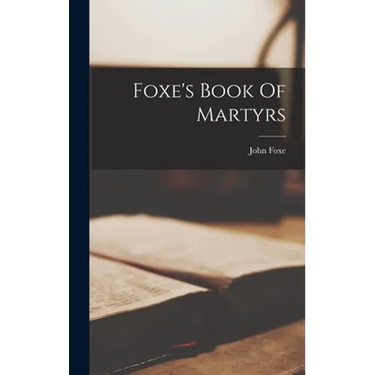 Foxe's Book Of Martyrs