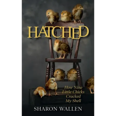 Hatched: How Nine Little Chicks Cracked My Shell