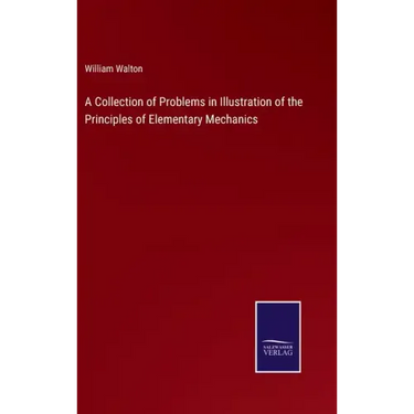 A Collection of Problems in Illustration of the Principles of Elementary Mechanics