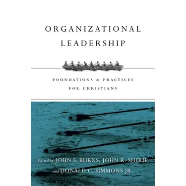 Organizational Leadership: Foundations & Practices for Christians