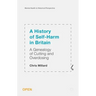 A History of Self-Harm in Britain: A Genealogy of Cutting and Overdosing