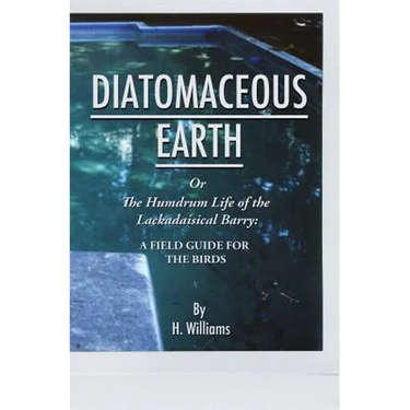 Diatomaceous Earth: The Humdrum Life of The Lackadaisical Barry: A Field Guide for the Birds