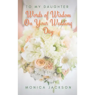 To My Daughter: Words of Wisdom On Your Wedding Day