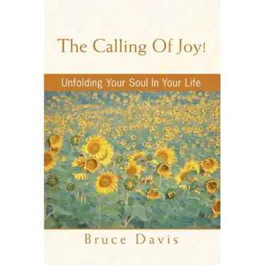 The Calling of Joy!: Unfolding Your Soul in Your Life