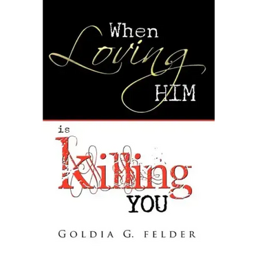 When Loving Him Is Killing You: Journey to Wholeness