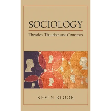 Sociology: Theories, Theorists and Concepts