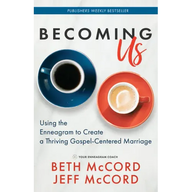 Becoming Us: Using the Enneagram to Create a Thriving Gospel-Centered Marriage