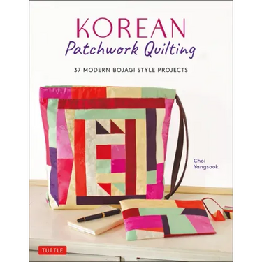Korean Patchwork Quilting: 37 Modern Bojagi Style Projects