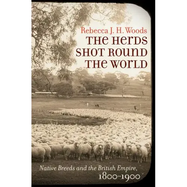 The Herds Shot Round the World: Native Breeds and the British Empire, 1800-1900