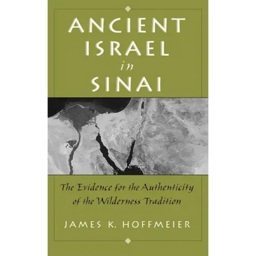 Ancient Israel in Sinai: The Evidence for the Authenticity of the Wilderness Tradition