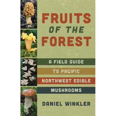 Fruits of the Forest: A Field Guide to Pacific Northwest Edible Mushrooms