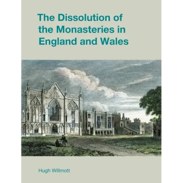 The Dissolution of the Monasteries in England and Wales