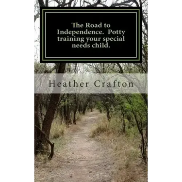 The Road to Independence. Potty training your special needs child.