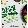 51 Plant-Based High-Protein Recipes: For Athletic Performance and Muscle Growth