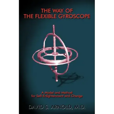 The Way of the Flexible Gyroscope: A Model and Method for Self-Enlightenment and Change