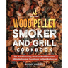 Wood Pellet Smoker and Grill Cookbook: The Art of Smoking Meat for Real Pitmasters, Ultimate Smoker Cookbook for Real Barbecue