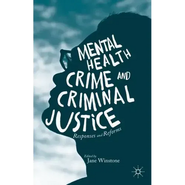 Mental Health, Crime and Criminal Justice: Responses and Reforms