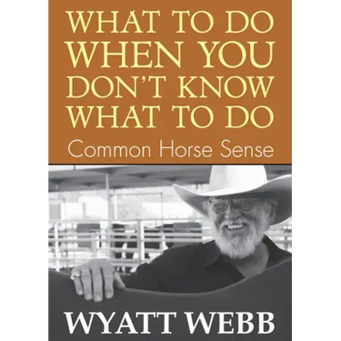 What To Do When You Don't Know What To Do: Common Horse Sense