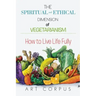 The Spiritual and Ethical Dimension of Vegetarianism: How to Live Life Fully