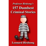 Professor Birdsong's 157 Dumbest Criminal Stories