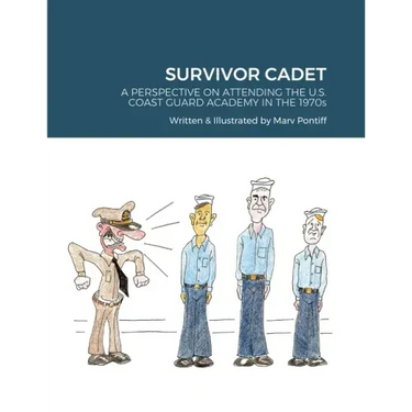 Survivor Cadet: A PERSPECTIVE ON ATTENDING THE U.S. COAST GUARD ACADEMY IN THE 1970s