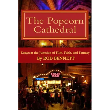 The Popcorn Cathedral: Essays at the Junction of Film, Faith, and Fantasy