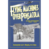 Flying Machines Over Pensacola an Early Aviation History from 1909 to 1929