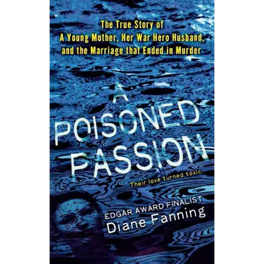A Poisoned Passion: A Young Mother, Her War Hero Husband, and the Marriage That Ended in Murder
