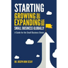 Starting, Growing, and Expanding Your Small Business Globally: A Guide for the Small Business Owner