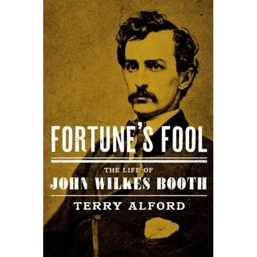 Fortune's Fool: The Life of John Wilkes Booth