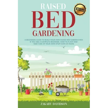 Raised Bed Gardening: A Beginners Guide to Build Your own Raised Bed Garden even if You are a complete Beginner. How to Plant and Take Care
