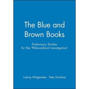 The Blue and Brown Books: Preliminary Studies for the 'Philosophical Investigation'