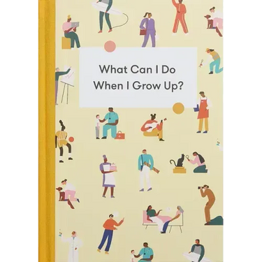 What Can I Do When I Grow Up?: A Young Person's Guide to Careers, Money - And the Future