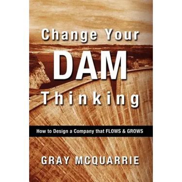Change Your Dam Thinking: How to Design a Company That Flows and Grows