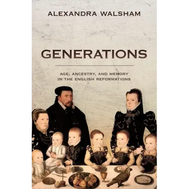 Generations: Age, Ancestry, and Memory in the English Reformations
