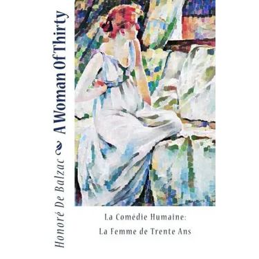 A Woman Of Thirty: La Comédie Humaine: La Femme de Trente Ans