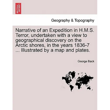 Narrative of an Expedition in H.M.S. Terror, undertaken with a view to geographical discovery on the Arctic shores, in the years 1836-7 ... Illustrate