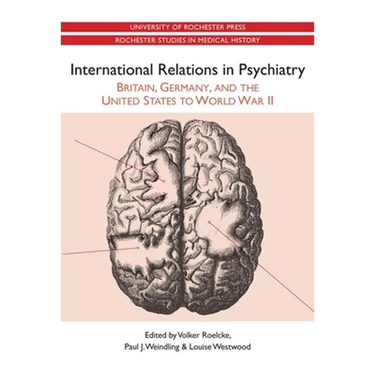 International Relations in Psychiatry: Britain, Germany, and the United States to World War II