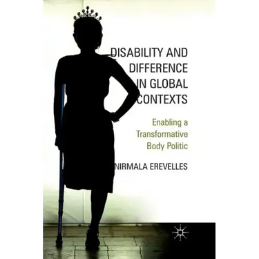 Disability and Difference in Global Contexts: Enabling a Transformative Body Politic