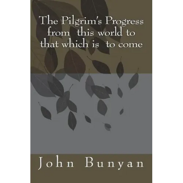 The Pilgrim's Progress from this world to that which is to come