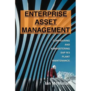 Enterprise Asset Management: Configuring and Administering SAP R/3 Plant Maintenance