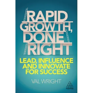 Rapid Growth, Done Right: Lead, Influence and Innovate for Success