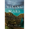 The Viking Wars: War and Peace in King Alfred's Britain: 789 - 955
