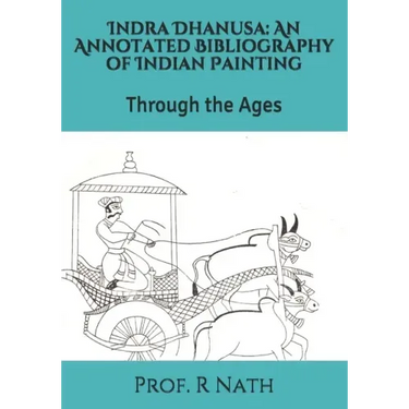 Indra Dhanusa: An Annotated Bibliography of Indian Painting: Through the Ages